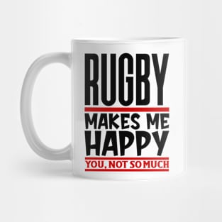 Rugby Makes Me Happy, You, Not So Much Mug